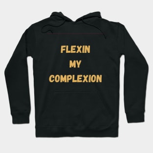flexin my complexion Hoodie
